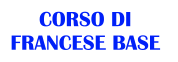 CORSO DI  FRANCESE BASE